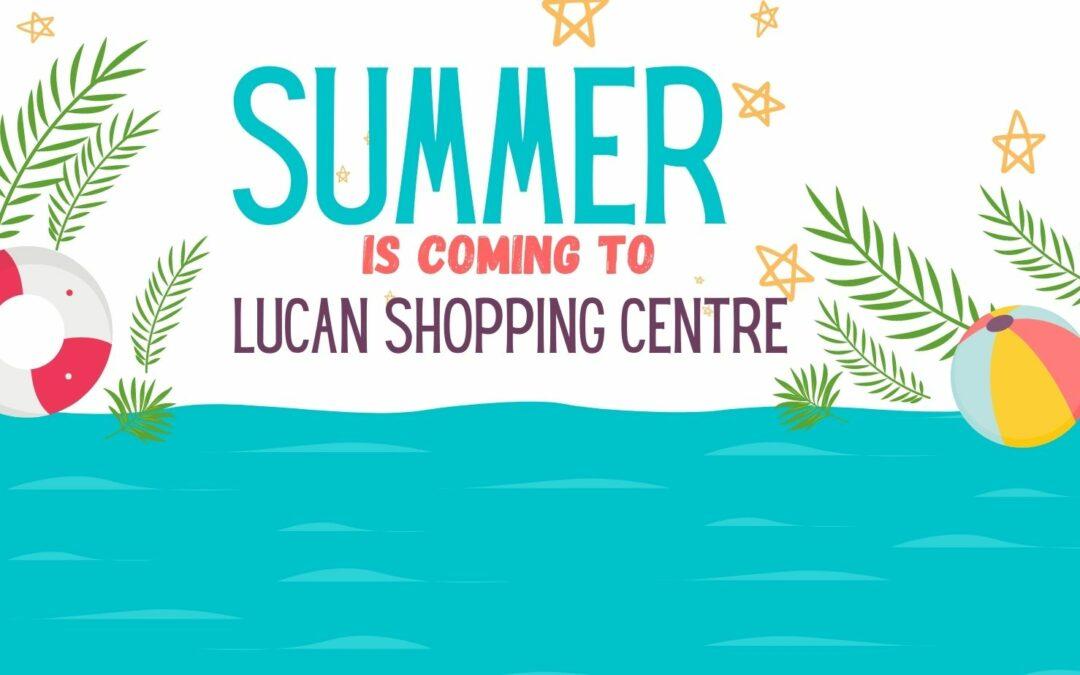 SUMMER IS COMING TO LUCAN SHOPPING CENTRE
